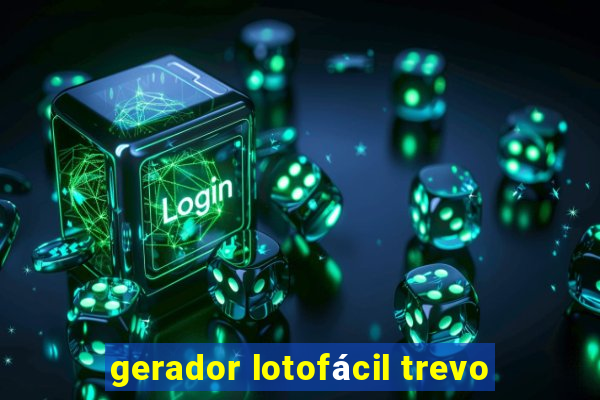 gerador lotofácil trevo